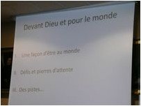 Devant Dieu et pour le monde : 1 Une façon d'être au monde. 2 Défis et pierres d'attente. 3 Des pistes… Devant Dieu et pour le monde : 1 Une façon d'être au monde. 2 Défis et pierres d'attente. 3 Des pistes…